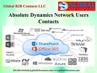 Absolute Dynamics Network Users
Contacts
Global B2B Contacts LLC
816-286-4114|info@globalb2bcontacts.com| www.globalb2bcontacts.com
 
