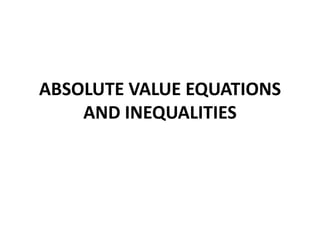 ABSOLUTE VALUE EQUATIONS
    AND INEQUALITIES
 
