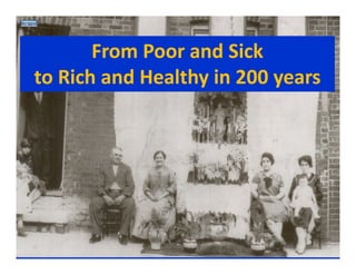 From Poor and Sick
to Rich and Healthy in 200 years

 