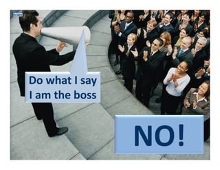 Do what I say
I am the boss

NO!

 