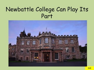 Newbattle College Can Play Its
            Part




                             Gill
 