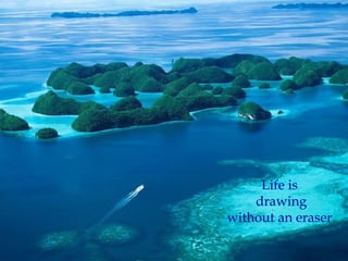 Life is
    drawing
without an eraser
 