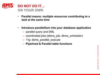 DO NOT DO IT…
ON YOUR OWN
• Parallel means: multiple resources contributing to a
  task at the same time

• Introduce para...