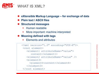 WHAT IS XML?

 eXtensible Markup Language – for exchange of data
 Plain text / ASCII files
 Structured messages
    Hu...