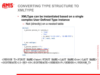 CONVERTING TYPE STRUCTURE TO
XMLTYPE
• XMLType can be instantiated based on a single
  complex User Defined Type instance
...