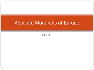 Ch. 21 Absolute Monarchs of Europe 