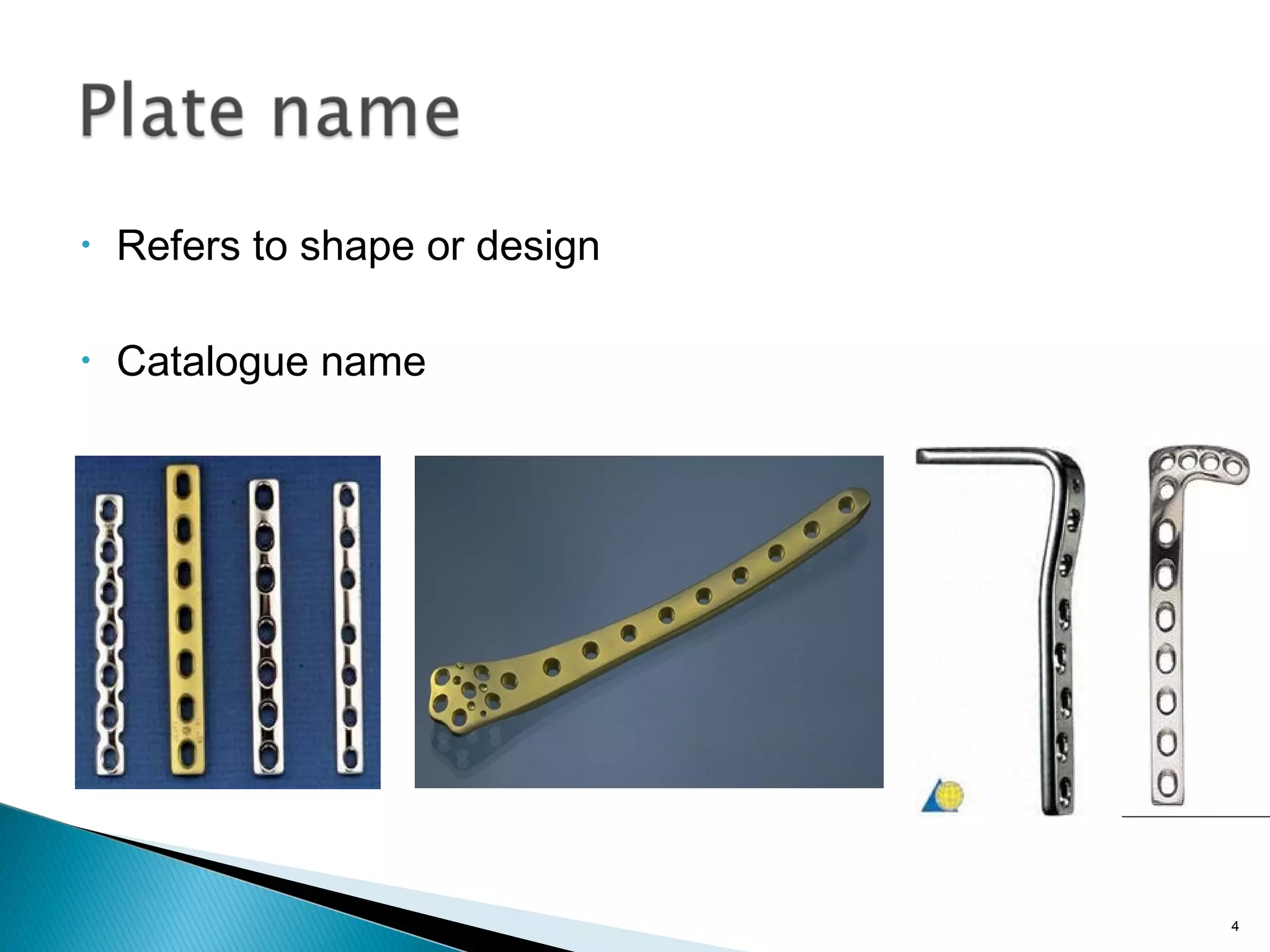 • Refers to shape or design
• Catalogue name
4
 