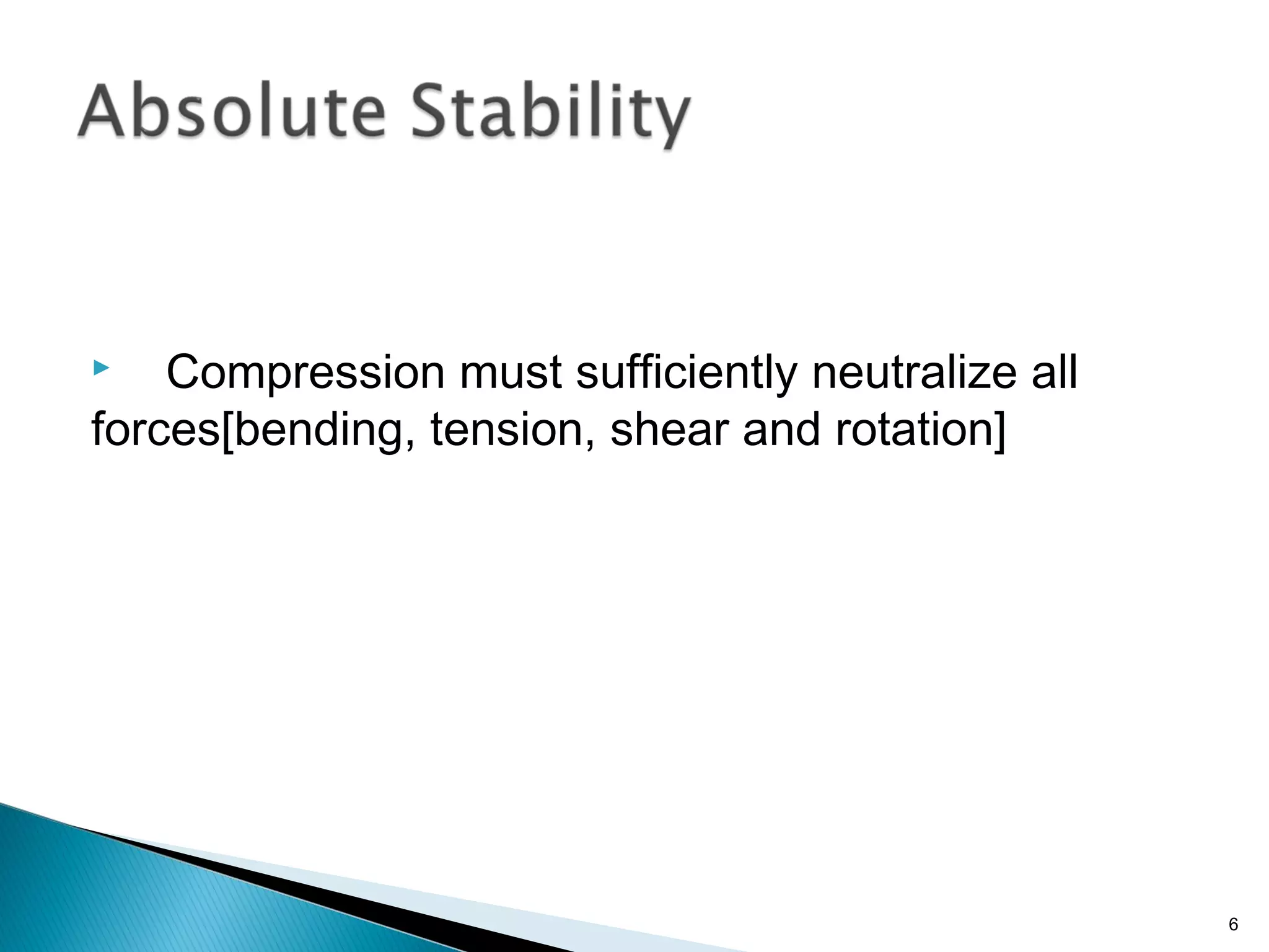  Compression must sufficiently neutralize all
forces[bending, tension, shear and rotation]
6
 