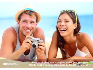 Start exploring now and guarantee you and your
family happy holiday memories to treasure forever
 
