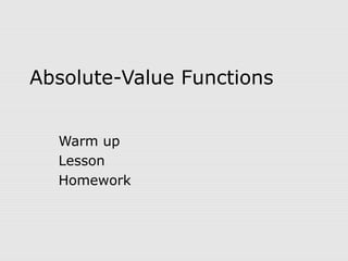 Absolute-Value Functions
Warm up
Lesson
Homework
 