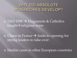  1562-1598  Huguenots & Catholics
fought 8 religious wars
 Chaos in France  leads to opening for
strong leaders to take over
 Similar cases in other European countries
 
