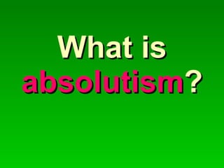 What is  absolutism ? 