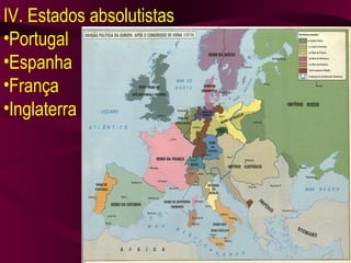 IV. Estados absolutistas Portugal Espanha França Inglaterra 