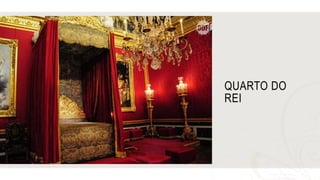 QUARTO DO
REI
 