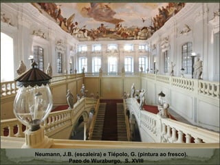 Neumann, J.B. (escaleira) e Tiépolo, G. (pintura ao fresco).
Pazo de Wurzburgo, S. XVIII
 