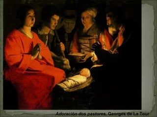Adoración dos pastores, Georges de La Tour
 