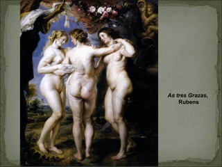 As tres Grazas,
Rubens
 