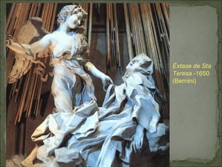 Éxtase de Sta
Teresa -1650
(Bernini)
 