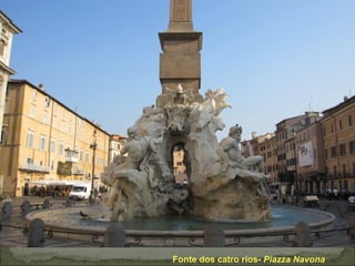 Fonte dos catro ríos- Piazza Navona
 