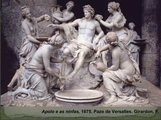 Apolo e as ninfas, 1675. Pazo de Versalles. Girardon, F.
 