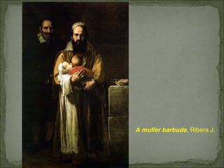 A muller barbuda, Ribera J.
 