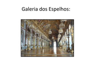 Galeria dos Espelhos:

 