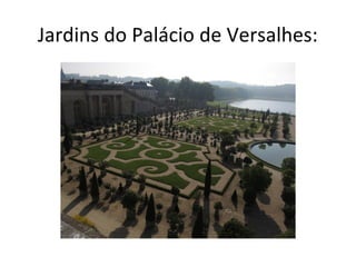 Jardins do Palácio de Versalhes:

 