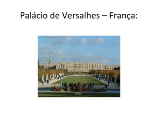 Palácio de Versalhes – França:

 