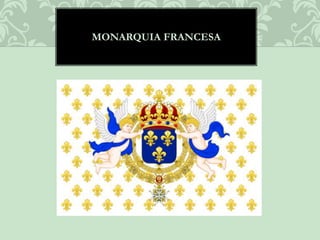 MONARQUIA FRANCESA
 