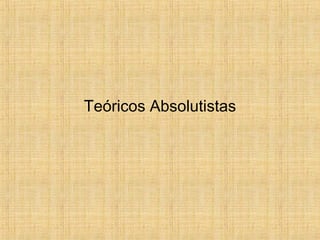Teóricos Absolutistas
 