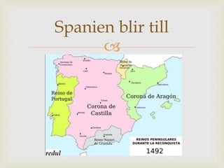 Spanien blir till 
 
 