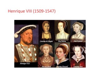 Henrique VIII (1509-1547)
 