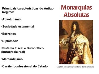 Monarquias Absolutas Luís XIV, o maior representante do Absolutismo ,[object Object],[object Object],[object Object],[object Object],[object Object],[object Object],[object Object],[object Object],[object Object],[object Object]