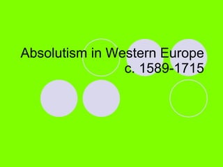 Absolutism in Western Europe c. 1589-1715 