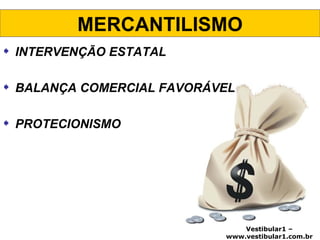 MERCANTILISMO INTERVENÇÃO ESTATAL BALANÇA COMERCIAL FAVORÁVEL PROTECIONISMO 
