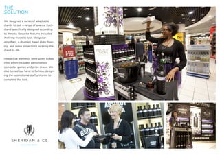 THE
SOLUTION
We designed a series of adaptable
stands to suit a range of spaces. Each
stand specifically designed according
to the site. Bespoke features included
shelving made to look like guitar
amplifiers, a drum kit, tread plate floor-
ing, and gobo projections to bring the
stand to life.


Interactive elements were given to key
sites which included personalised
computer games and prize draws. We
also turned our hand to fashion, design-
ing the promotional staff uniforms to
complete the look.
 