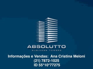 Informações e Vendas: Ana Cristina Meloni
              (21) 7872-1025
              ID 55*10*77275
 