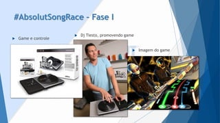 #AbsolutSongRace–Fase I 
Game e controle 
Imagem do game 
DjTiesto, promovendo game  