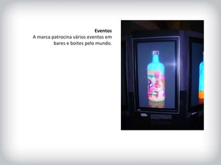 HISTÓRICO DA MARCA Comunicação Direta Não há cadastro no site para envio de newsletters. Informação Corporativa Existem “termos e condições de uso dos sites”. O mais importante é que a pessoa tenha mais de 18 anos. Game Oficial On-line Aplicativo Mobile Oficial  Eventos A marca patrocina vários eventos em bares e boites pelo mundo. 