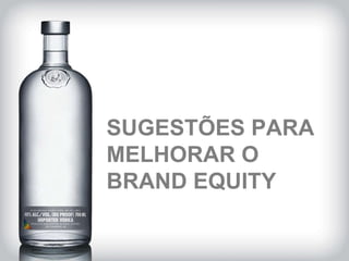 SUGESTÕES PARA MELHORAR O BRAND EQUITY 