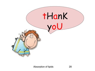 tHanK
          yoU



Absorption of lipids   28
 