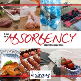ABSORBENCYThe Sirane
guide to
and absorbent food packaging solutions...
 