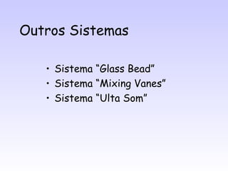 Outros Sistemas

   • Sistema “Glass Bead”
   • Sistema “Mixing Vanes”
   • Sistema “Ulta Som”
 