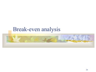 26
Break-even analysis
 