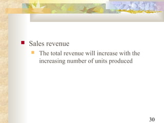 30
 Sales revenue
 The total revenue will increase with the
increasing number of units produced
 