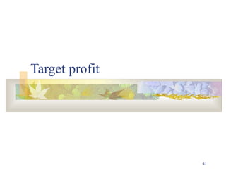 41
Target profit
 