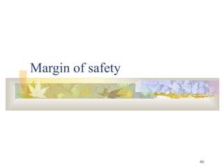 46
Margin of safety
 