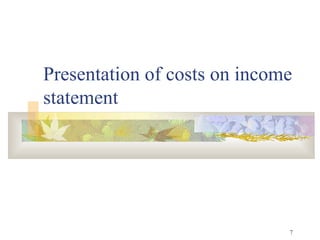 7
Presentation of costs on income
statement
 