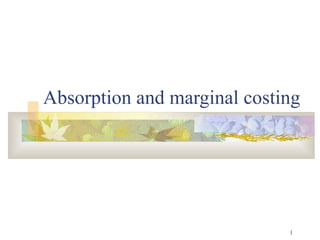 Absorption and marginal costing




                             1
 