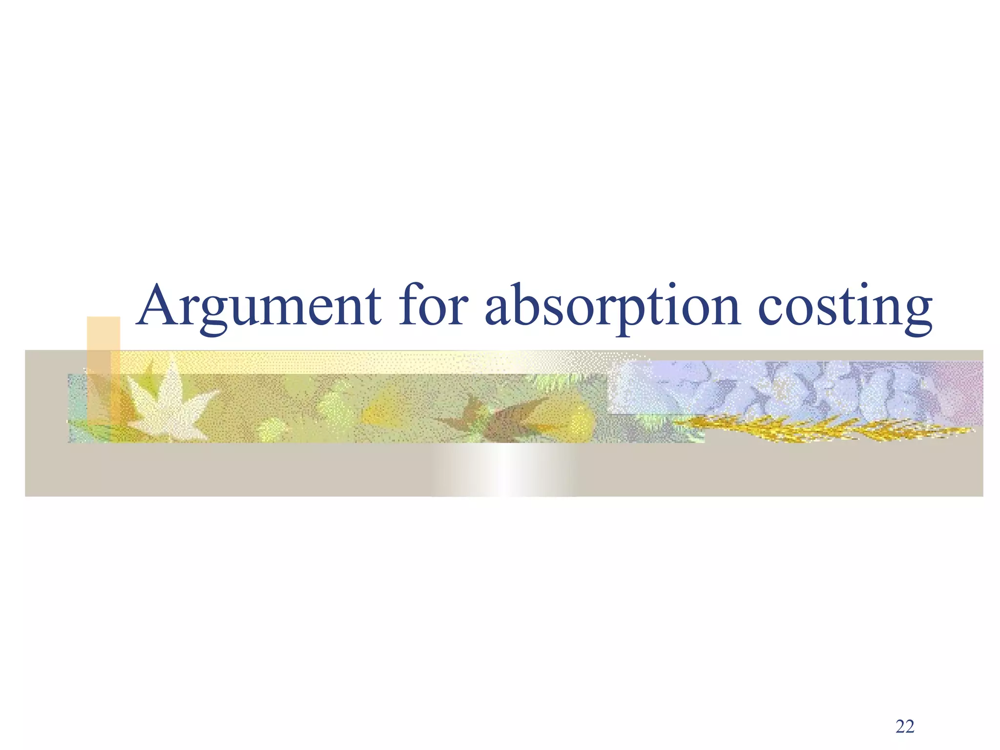 Argument for absorption costing




                             22
 